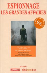 Espionnage : les grandes affaires : KGB, CIA, Stasi, NSA, DGSE, DCRI... de 1945 à nous jours