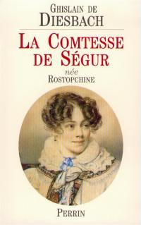 La comtesse de Ségur, née Rostopchine : 1799-1874