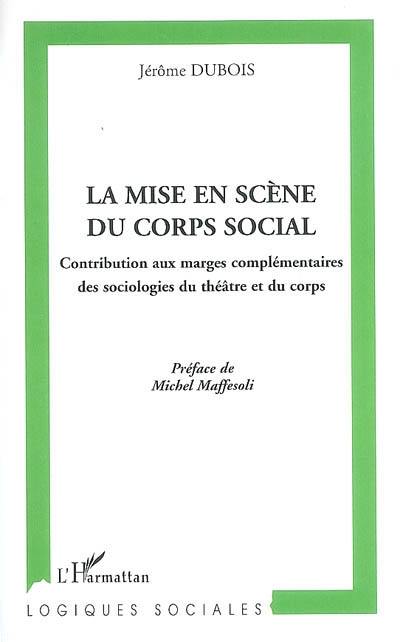 La mise en scène du corps social : contribution aux marges complémentaires des sociologies du théâtre et du corps