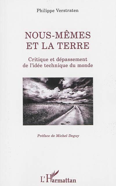 Nous-mêmes et la terre : critique et dépassement de l'idée technique du monde