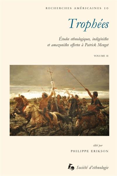 Trophées : études ethnologiques, indigénistes et amazonistes offertes à Patrick Menget