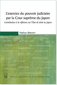 L'exercice du pouvoir judiciaire par la Cour suprême du Japon : contribution à la réflexion sur l'Etat de droit au Japon