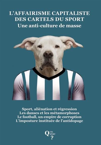 Quel sport ?, n° 37-38. L'affairisme capitaliste des cartels du sport : une anti-culture de masse