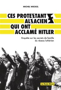 Ces protestants alsaciens qui ont acclamé Hitler : enquête sur les secrets de famille du réseau luthérien