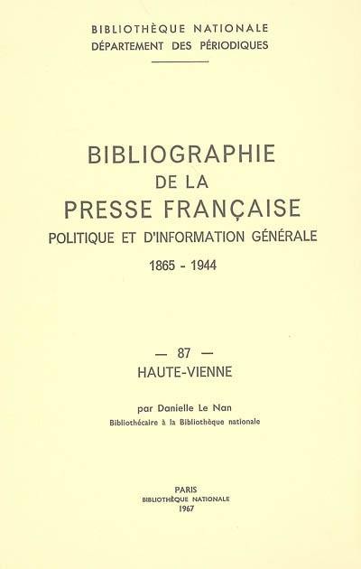 Bibliographie de la presse française politique et d'information générale : 1865-1944. Vol. 87. Haute-Vienne