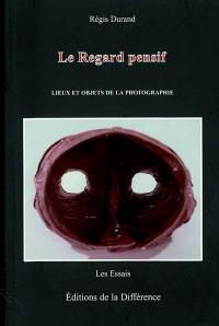 Le regard pensif : lieux et objets de la photographie