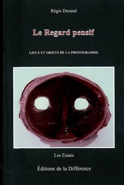 Le regard pensif : lieux et objets de la photographie