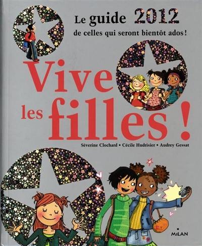 Vive les filles ! : le guide de celles qui seront bientôt ados !