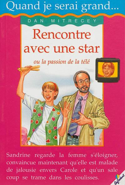 Rencontre avec une star ou La passion de la télé