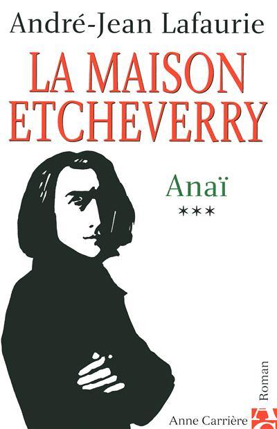 La maison Etcheverry. Vol. 3. Anaï