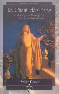 Le chant des fées : contes, légendes & espiègleries pour les quatre saisons de la vie