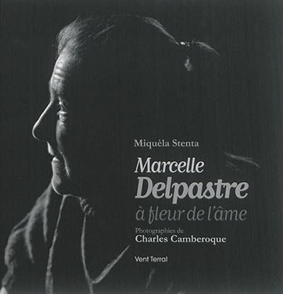 Marcelle Delpastre : à fleur de l'âme. Marcela Delpastre : a flor de peu de l'arma