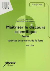 Maîtriser le discours scientifique : lettres et sciences de la vie et de la Terre : collège