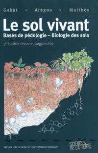 Le sol vivant : bases de pédologie, biologie des sols