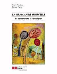 La grammaire nouvelle : comprendre et l'enseigner