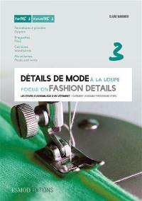 Détails de mode à la loupe. Vol. 3. Fermetures à glissière, braguettes, ceintures, plis et fentes. Slide fasteners, zippers, flies, waistbands, pleats and vents. Focus on fashion details. Vol. 3. Fermetures à glissière, braguettes, ceintures, plis et fentes. Slide fasteners, zippers, flies, waistbands, pleats and vents