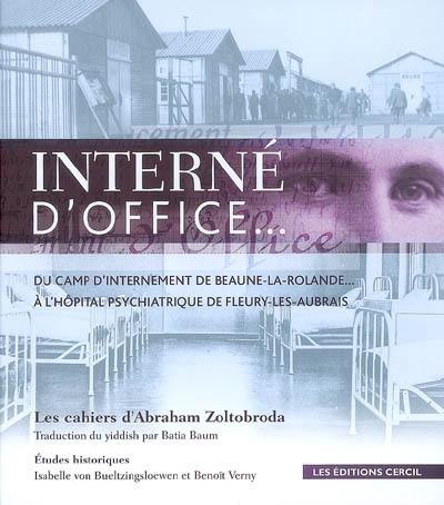 Interné d'office... : du camp d'internement de Beaune-la-Rolande... à l'hôpital psychiatrique de Fleury-les-Aubrais