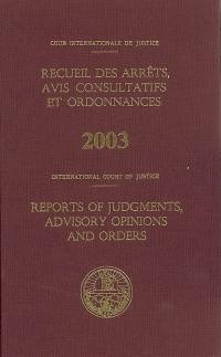 Recueil des arrêts, avis consultatifs et ordonnances, 2003. Reports of judgments, advisory opinions and orders, 2003