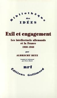 Exil et engagement : les intellectuels allemands et la France, 1930-1940