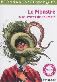 Le monstre aux limites de l'humain : anthologie