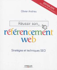 Réussir son référencement Web : stratégie et techniques SEO