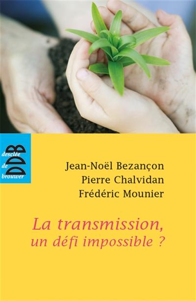 La transmission, un défi impossible ?