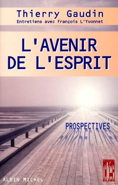 L'avenir de l'esprit : prospectives