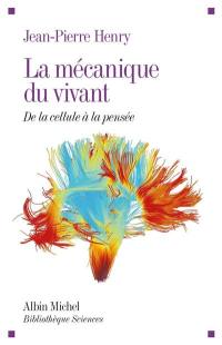 La mécanique du vivant : de la cellule à la pensée