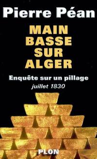 Main basse sur Alger : enquête sur un pillage, juillet 1830