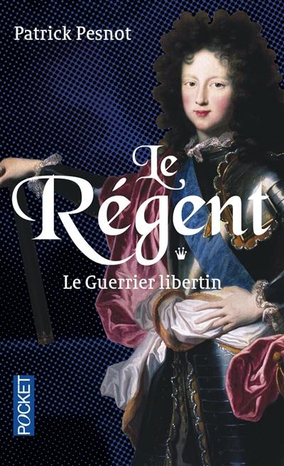 Le régent. Vol. 1. Le guerrier libertin