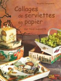 Collages de serviettes en papier sur tous supports. Vol. 1. Sur tous supports