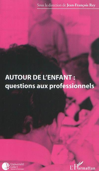 Autour de l'enfant : questions aux professionnels