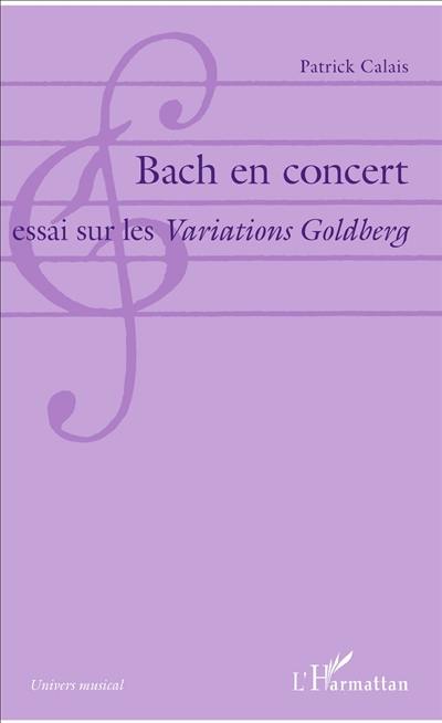 Bach en concert : essai sur les Variations Goldberg