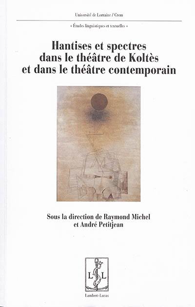 Hantises et spectres dans le théâtre de Koltès et dans le théâtre contemporain