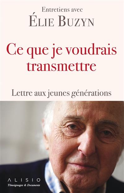 Ce que je voudrais transmettre : lettre aux jeunes générations