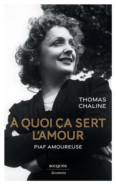 A quoi ça sert l'amour : Piaf amoureuse