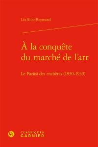 A la conquête du marché de l'art : le Pari(s) des enchères (1830-1939)