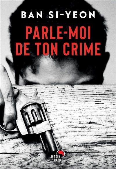 Parle-moi de ton crime : roman noir