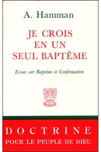 Je crois en un seul baptême : Essai sur baptême et confirmation