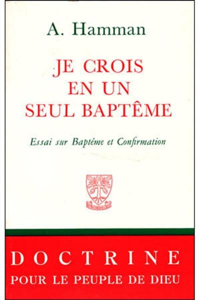 Je crois en un seul baptême : Essai sur baptême et confirmation