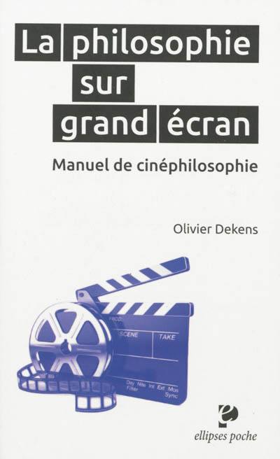 La philosophie sur grand écran : manuel de cinéphilosophie