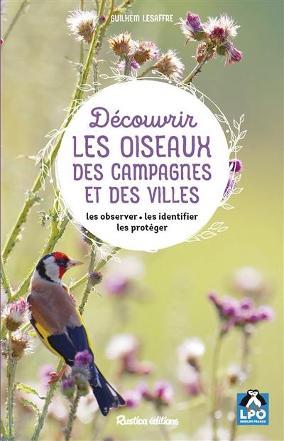 Découvrir les oiseaux des campagnes et des villes : les observer, les identifier, les protéger