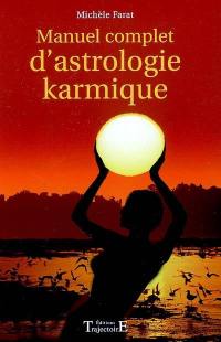 Manuel complet d'astrologie karmique : comment nous comprendre par la perception de nos vies antérieures