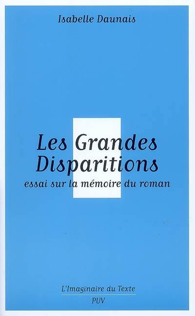 Les grandes disparitions : essai sur la mémoire du roman