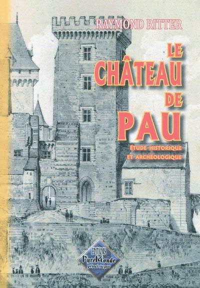 Le château de Pau : étude historique et archéologique