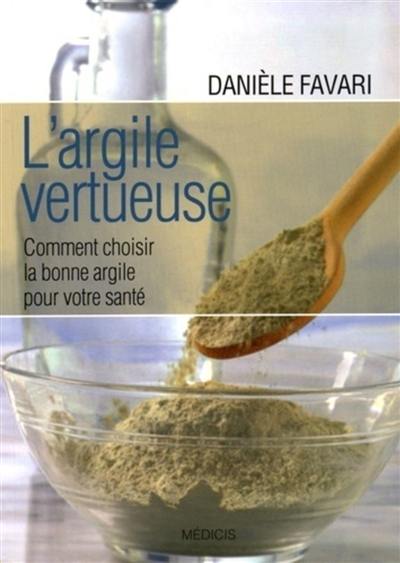 L'argile vertueuse : comment choisir la bonne argile pour votre santé