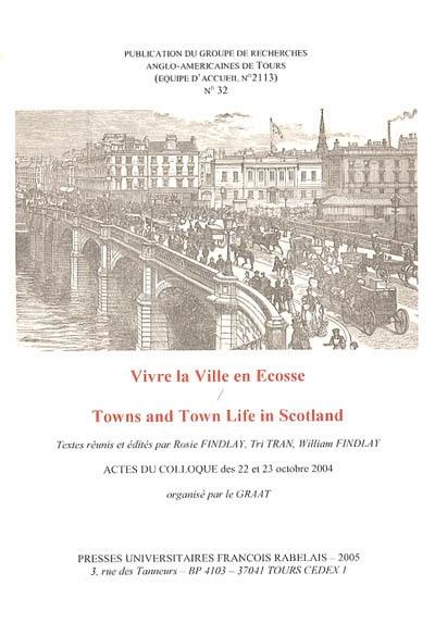 Revue du GRAAT (La), n° 32. Vivre la ville en Ecosse : actes du colloque de l'Université François Rabelais, les 22 et 23 octobre 2004. Towns and town life in Scotland