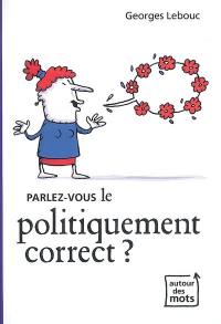 Parlez-vous le politiquement correct ?