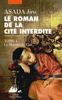 Le roman de la Cité interdite. Vol. 1. Le mandat du ciel