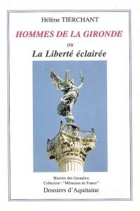 Hommes de la Gironde ou La liberté éclairée : histoire des Girondins